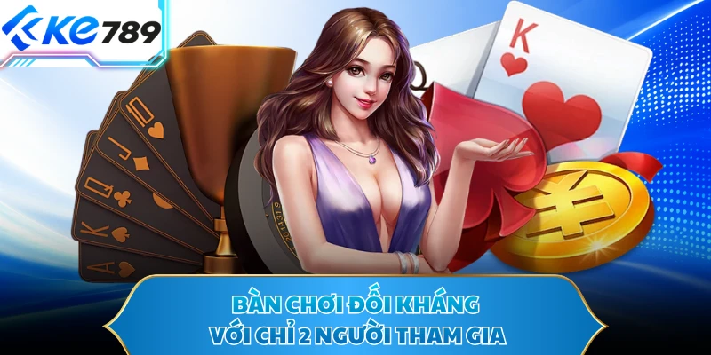 Bàn chơi đối kháng với chỉ 2 người tham gia