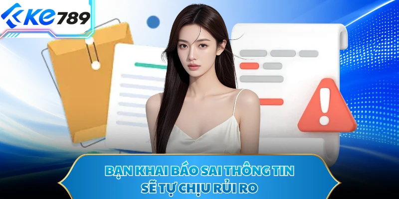 Bạn khai báo sai thông tin sẽ tự chịu rủi ro