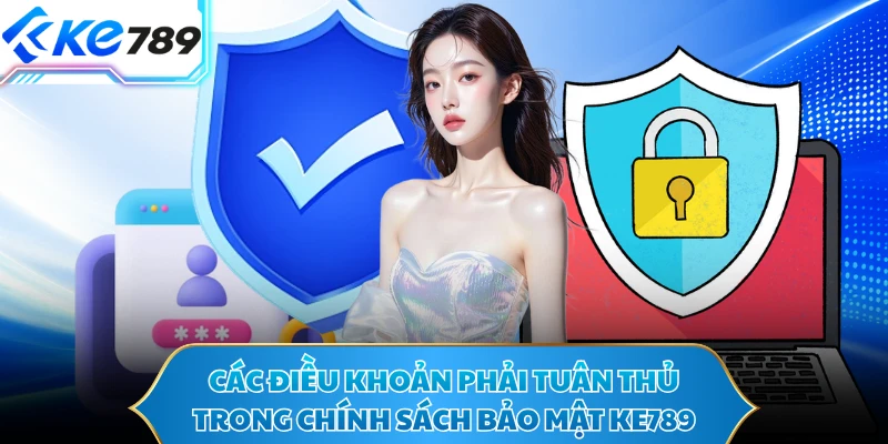 Các điều khoản phải tuân thủ trong chính sách bảo mật KE789