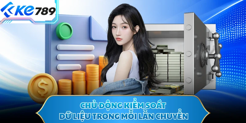 Chủ động kiểm soát dữ liệu trong mỗi lần chuyển