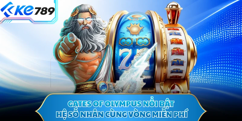 Gates of Olympus nổi bật hệ số nhân cùng vòng miễn phí