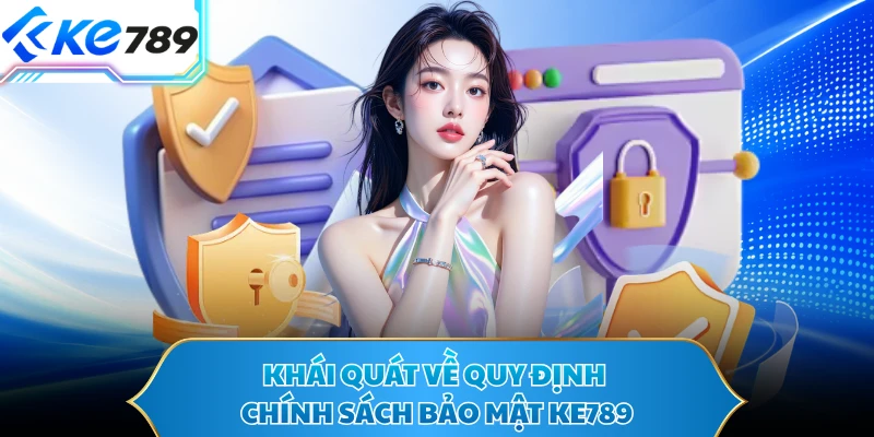 Khái quát về quy định chính sách bảo mật KE789