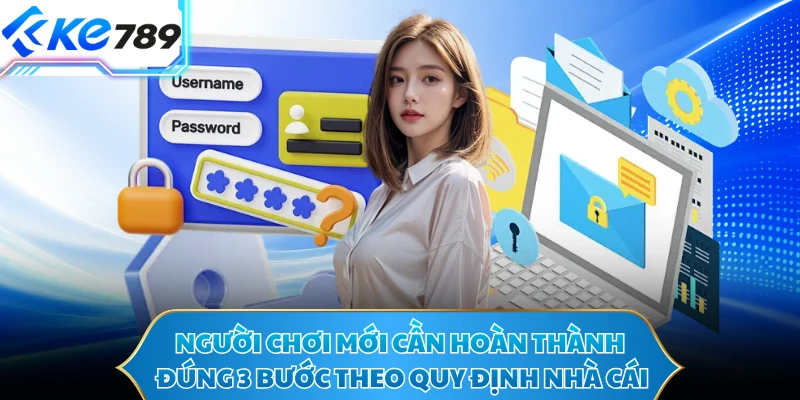 Người chơi mới cần hoàn thành đúng 3 bước theo quy định nhà cái