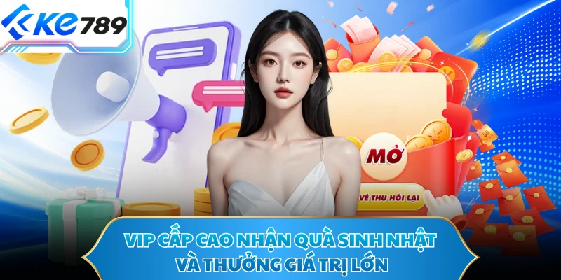 VIP cấp cao nhận quà sinh nhật và thưởng giá trị lớn