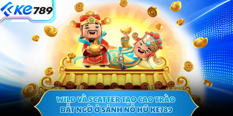 Wild và Scatter tạo cao trào bất ngờ ở sảnh nổ hũ KE789